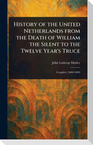 History of the United Netherlands From the Death of William the Silent to the Twelve Year's Truce