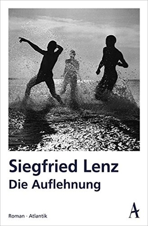 Lenz, Siegfried. Die Auflehnung. Atlantik Verlag, 2017.
