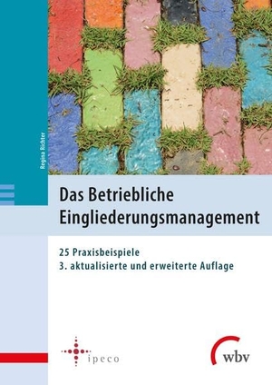 Richter, Regina (Hrsg.). Das Betriebliche Eingliederungsmanagement - 25 Praxisbeispiele. wbv Media GmbH, 2022.