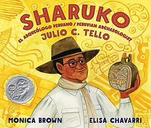 Brown, Monica. Sharuko - El Arqueólogo Peruano Julio C. Tello / Peruvian Archaeologist Julio C. Tello. Lee & Low Books, 2020.
