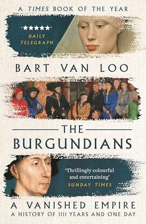 Loo, Bart Van. The Burgundians - A Vanished Empire. Bloomsbury Publishing plc, 2022.