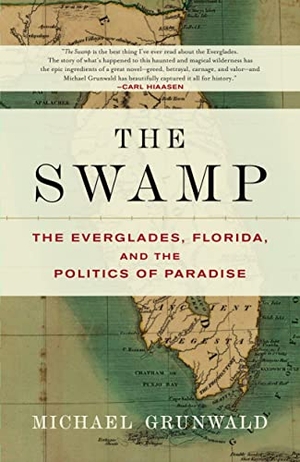 Grunwald, Michael. The Swamp - The Everglades, Florida, and the Politics of Paradise. Simon & Schuster, 2007.