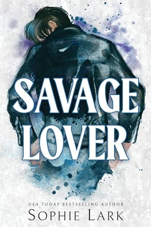 Lark, Sophie. Savage Lover - A Dark Mafia Romance Series. Sourcebooks LLC, 2023.