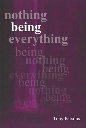 Parsons, Tony. Nothing Being Everything. Open Secret Publishing, 2008.