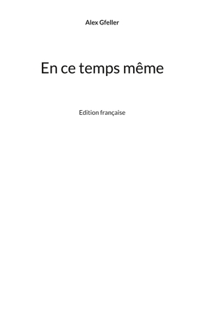 Gfeller, Alex. En ce temps même - Edition française. Books on Demand, 2021.