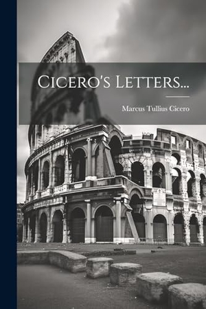 Cicero, Marcus Tullius. Cicero's Letters.... Creative Media Partners, LLC, 2023.