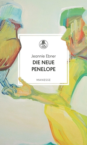 Ebner, Jeannie. Die neue Penelope. Manesse Verlag, 2026.
