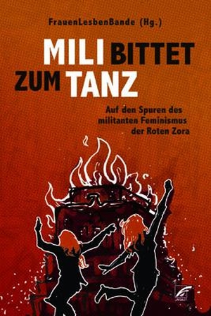 FrauenLesbenBande (Hrsg.). Mili bittet zum Tanz - Auf den Spuren des militanten Feminismus der Roten Zora. Unrast Verlag, 2023.