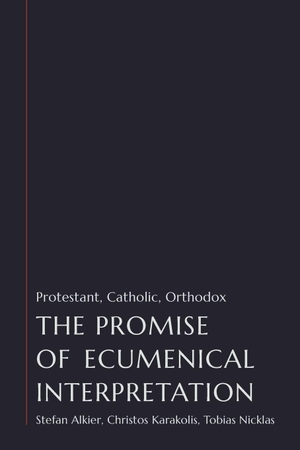 Alkier, Stefan / Karakolis, Christos et al. The Promise of Ecumenical Interpretation - Protestant, Catholic, Orthodox. Augsburg Fortress Publishing, 2024.