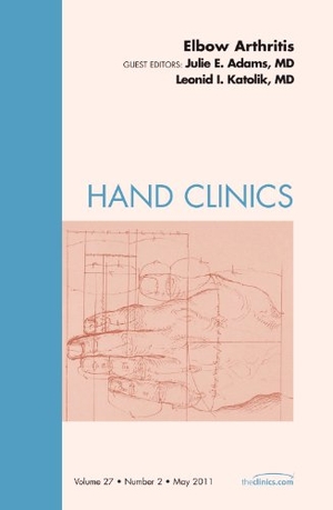 Adams, Julie / Lee Katolik. Elbow Arthritis, an Issue of Hand Clinics - Volume 27-2. Elsevier Health Sciences, 2011.