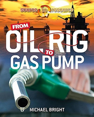 Bright, Michael. From Oil Rig to Gas Pump. Crabtree Publishing Company, 2016.