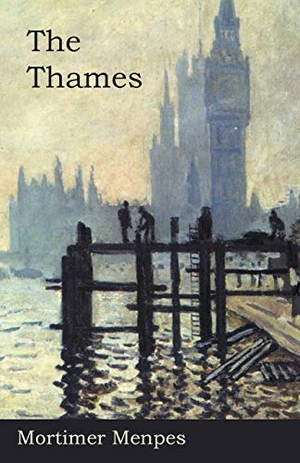Menpes, Mortimer. The Thames. White Press, 2015.