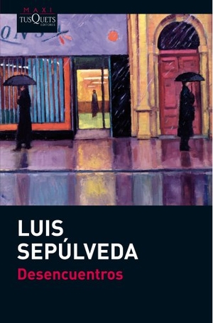 Sepúlveda, Luis. Desencuentros. TUSQUETS, 2013.