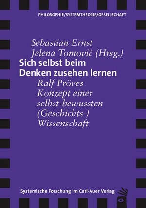 Ernst, Sebastian / Jelena Tomovi¿ (Hrsg.). Sich selbst beim Denken zusehen lernen - Ralf Pröves Konzept einer selbst-bewussten (Geschichts-)Wissenschaft. Auer-System-Verlag, Carl, 2025.