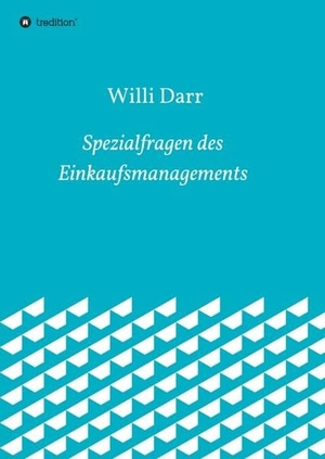 Darr, Willi. Spezialfragen des Einkaufsmanagements. tredition, 2017.
