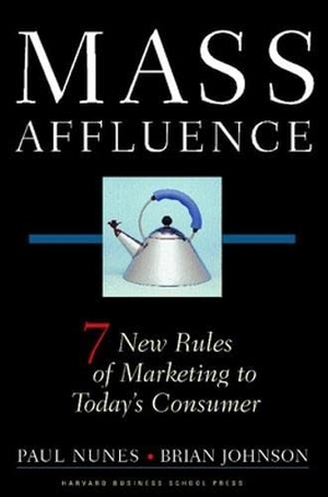 Nunes, Paul F / Brian Johnson. Mass Affluence - Seven New Rules of Marketing to Today's Consumer. Harvard Business Review Press, 2004.