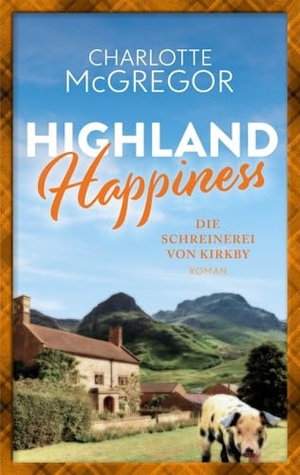 McGregor, Charlotte. Highland Happiness - Die Schreinerei von Kirkby - Eine Schottland-Romanze in den malerischen Highlands. Autorinnen-WG, 2024.