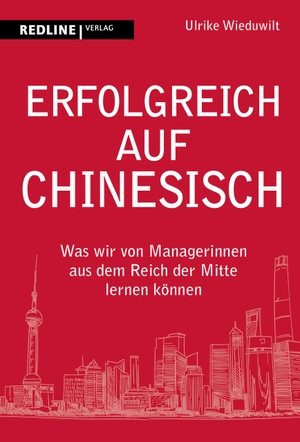 Wieduwilt, Ulrike. Erfolgreich auf Chinesisch - Was wir von Managerinnen aus dem Reich der Mitte lernen können. Redline, 2023.
