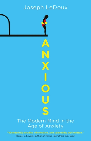 Ledoux, Joseph. Anxious - The Modern Mind in the Age of Anxiety. Oneworld Publications, 2015.