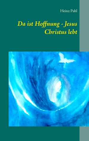 Pahl, Heinz. Da ist Hoffnung - Jesus Christus lebt. Books on Demand, 2016.