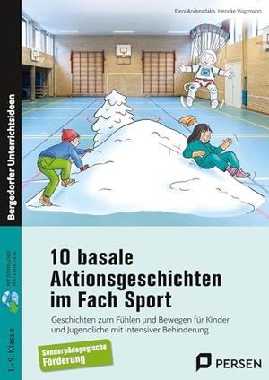 Andreadakis, Eleni / Henrike Vogtmann. 10 basale Aktionsgeschichten im Fach Sport - Geschichten zum Fühlen und Bewegen für Kinder und Jugendliche mit intensiver Behinderung (1. bis 9. Klasse). Persen Verlag i.d. AAP, 2025.