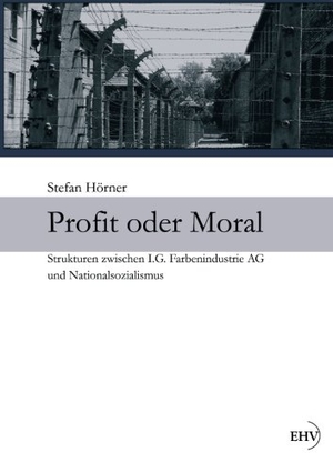 Hörner, Stefan. Profit oder Moral - Strukturen zwischen I.G. Farbenindustrie AG und Nationalsozialismus. Europäischer Hochschulverlag, 2012.