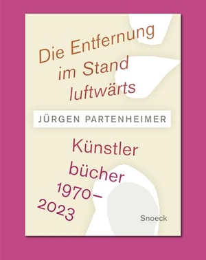 Partenheimer, Jürgen / Valente, José Angel et al. Jürgen Partenheimer: Die Entfernung im Stand luftwärts - Werkverzeichnis der Künstlerbücher 1970-2023. Snoeck Verlagsges., 2025.