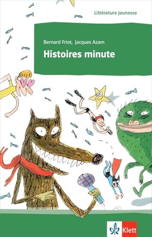 Friot, Bernard. Histoires minute. Lektüre. Klett Sprachen GmbH, 2019.