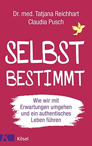 Reichhart, Tatjana / Claudia Pusch. Selbstbestimmt - Wie wir mit Erwartungen umgehen und ein authentisches Leben führen. Kösel-Verlag, 2022.
