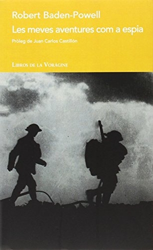 Baden-Powell, Robert. Les meves aventures com a espia. Libros de la Vorágine, 2015.