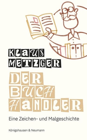 Metzger, Klaus. Der Buchhändler - Eine Zeichen- und Malgeschichte. Königshausen & Neumann, 2025.