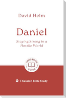 Daniel: Staying Strong in a Hostile World