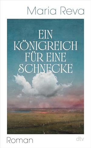 Reva, Maria. Ein Königreich für eine Schnecke - Roman  | 'Ein fantastischer Roman.' Percival Everett. dtv Verlagsgesellschaft, 2026.