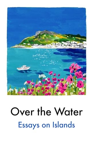Anaxagorou, Anthony / Patrick, K et al. Over the Water - Essays on Islands. Daunt Books Publishing, 2026.