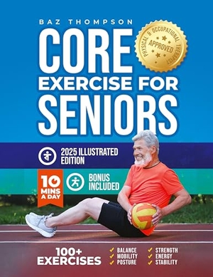 Thompson, Baz / Britney Lynch. Core Exercises for Seniors - Boost Energy, Build Balance, Strength and Confidence for Active Aging After 60. Baz Thompson, 2025.