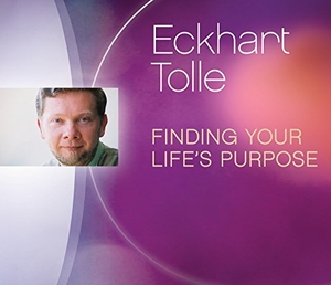 Tolle, Eckhart. Finding Your Life's Purpose. Sounds True, 2015.