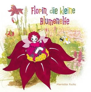 Fuchs, Marietta. Florin, die kleine Blumenelfe. Books on Demand, 2016.