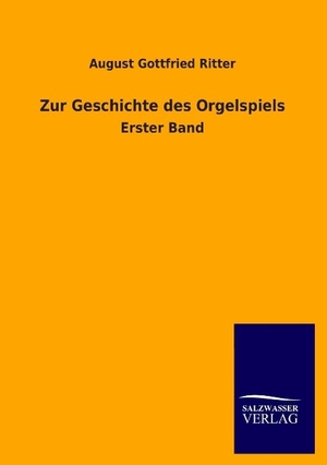 Ritter, August Gottfried. Zur Geschichte des Orgelspiels - Erster Band. Outlook, 2014.