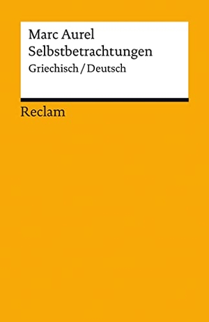 Marc Aurel. Selbstbetrachtungen. Griechisch/Deutsch - Marc Aurel - Originalversion mit deutscher Übersetzung - 14304. Reclam Philipp Jun., 2022.