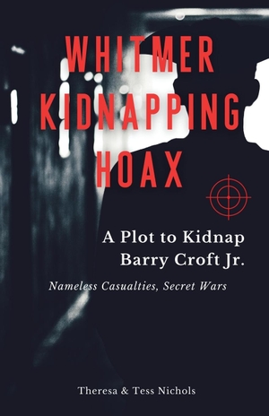 Nichols, Tess / Theresa Nichols. Whitmer Kidnapping Hoax. Speak Fire Publishing, 2024.