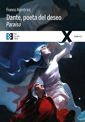 Giussani, Carmen / Franco Nembrini. Dante, poeta del deseo : Paraíso : conversaciones sobre la Divina Comedia. Ediciones Encuentro, S.A., 2017.