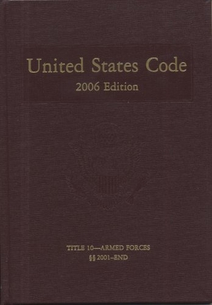 Bernan. United States Code, 2006, V. 5, Title 10, Armed Forces, Section 2001 to End. United States House of Representatives, 2008.