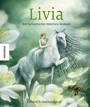 Hechelmann, Friedrich. Livia - Ein fantastischer Märchen-Roman. Knesebeck Von Dem GmbH, 2018.