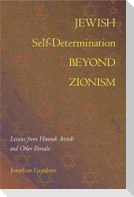 Jewish Self-Determination beyond Zionism: Lessons from Hannah Arendt and Other Pariahs