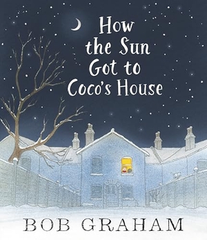 Graham, Bob. How the Sun Got to Coco's House. Candlewick Press (MA), 2015.