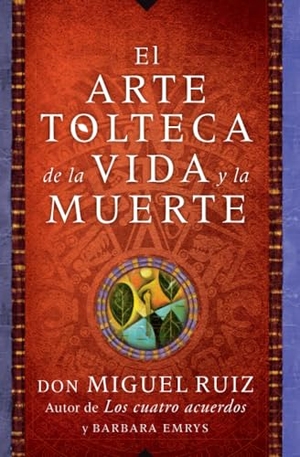 Ruiz, Don Miguel. Arte Tolteca de la Vida Y La Muerte (the Toltec Art of Life and Death). HarperCollins, 2015.