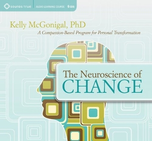 Mcgonigal, Kelly. The Neuroscience of Change - A Compassion-Based Program for Personal Transformation. MacMillan Audio, 2012.