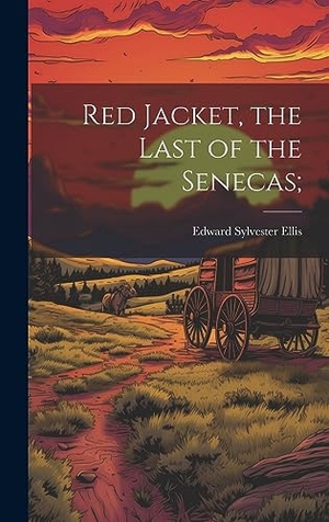 Ellis, Edward Sylvester. Red Jacket, the Last of the Senecas;. British Library, Historical Print Editions, 2023.