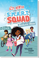 Izzy Newton and the S.M.A.R.T. Squad: Absolute Hero (Book 1)