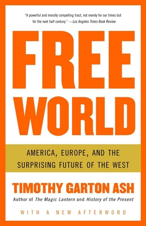 Garton Ash, Timothy. Free World - America, Europe, and the Surprising Future of the West. Penguin Random House LLC, 2005.